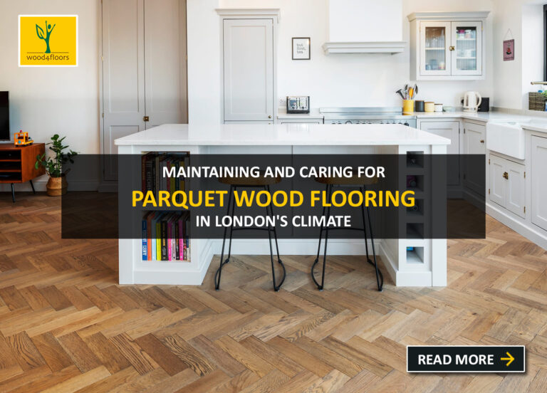 Maintaining and Caring for Parquet Wood Flooring in London's Climate