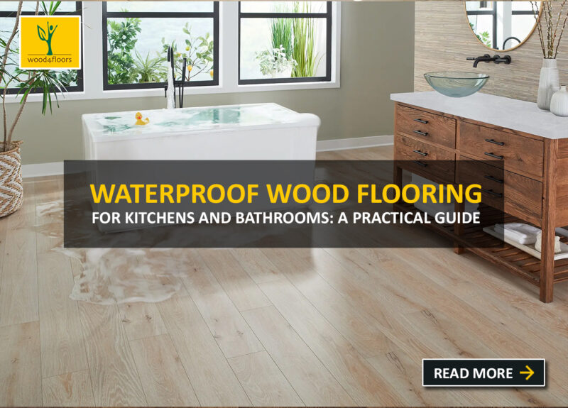Waterproof Wood Flooring for Kitchens and Bathrooms A Practical Guide