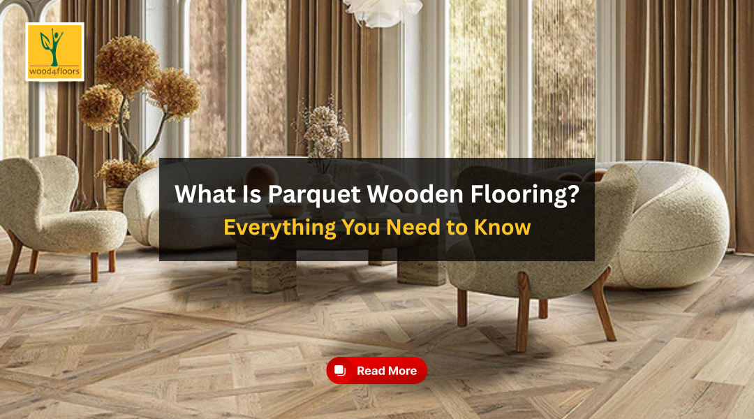 What Is Parquet Wooden Flooring? Everything You Need to Know