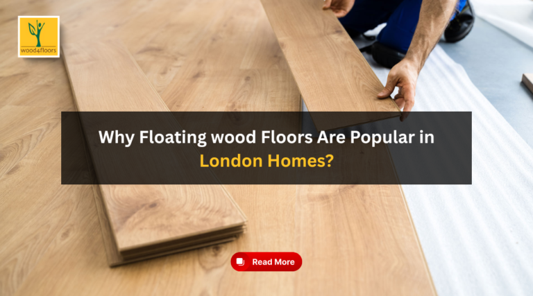 Why Floating wood Floors Are Popular in London Homes?