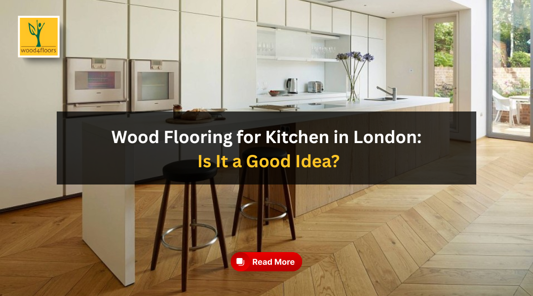 Wood Flooring for Kitchen in London: Is It a Good Idea? - Wood4Floors