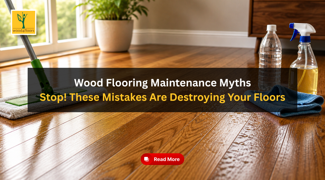 Wood Flooring Maintenance Myths: Stop! These Mistakes Are Destroying Your Floors
